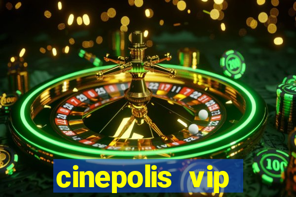 cinepolis vip parque shopping